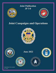 Title: Joint Publication JP 3-0 Joint Campaigns and Operations June 2022, Author: United States Government Us Army