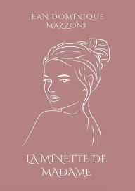 Title: La minette de Madame, Author: Jean Dominique Mazzoni