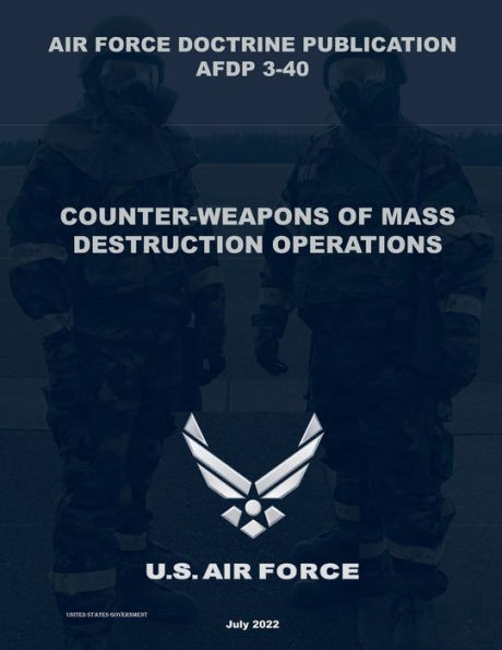 Air Force Doctrine Publication AFDP 3-40 Counter Weapons of Mass Destruction Operations July 2022