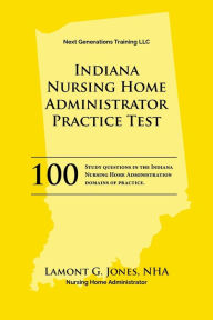 Title: Indiana Licensing Practice Exam in Nursing Home Administration: Indiana NAB State Practice Exam, Author: Lamont Jones