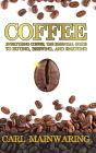 COFFEE: Everything Coffee, the Essential Guide to Buying, Brewing, and Enjoying