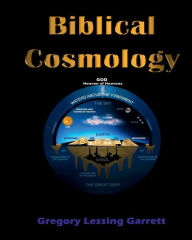 Title: Biblical Cosmology, Author: Gregory Lessing Garrett