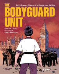 Title: The Bodyguard Unit: Edith Garrud, Women's Suffrage, and Jujitsu, Author: Clément Xavier