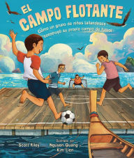 Title: El campo flotante (The Floating Field): Cómo un grupo de niños tailandeses construyó su propio campo de fútbol (How a Group of Thai Boys Built Their Own Soccer Field), Author: Scott Riley