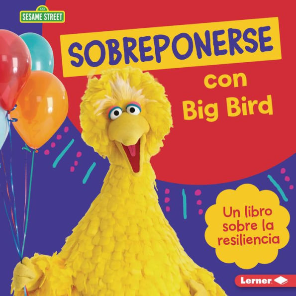 Sobreponerse con Big Bird (Bouncing Back with Big Bird): Un libro sobre la resiliencia (A Book about Resilience)