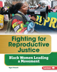 Title: Fighting for Reproductive Justice: Black Women Leading a Movement, Author: Ngeri Nnachi