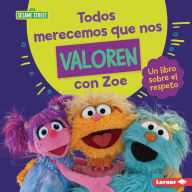 Title: Todos merecemos que nos valoren con Zoe (Everyone Has Value with Zoe): Un libro sobre el respeto (A Book about Respect), Author: Marie-Therese Miller
