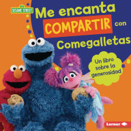 Title: Me encanta compartir con Comegalletas (Me Love to Share with Cookie Monster): Un libro sobre la generosidad (A Book about Generosity), Author: Marie-Therese Miller