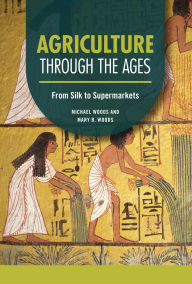 Title: Agriculture through the Ages: From Silk to Supermarkets, Author: Michael Woods