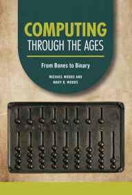 Title: Computing through the Ages: From Bones to Binary, Author: Michael Woods
