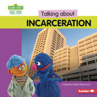 Title: Talking about Incarceration: A Sesame Street ® Resource, Author: Marie-Therese Miller