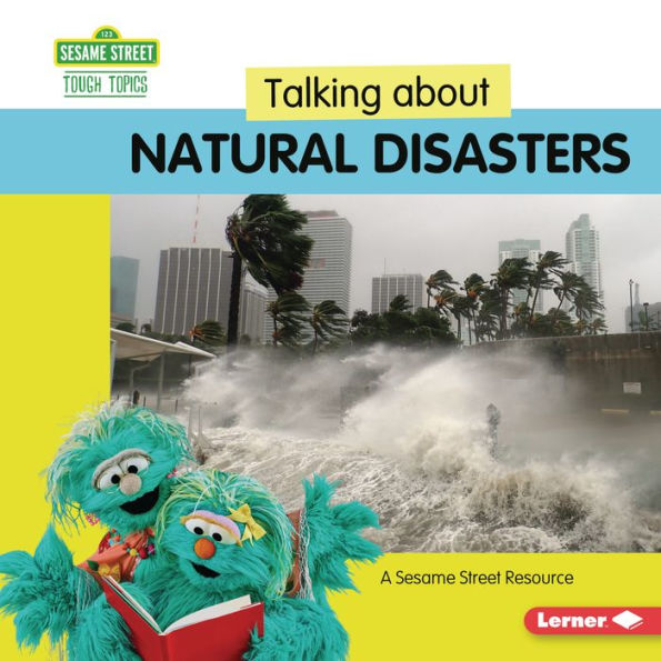 Talking about Natural Disasters: A Sesame Street ® Resource