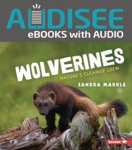 Title: Wolverines: Nature's Cleanup Crew, Author: Sandra Markle