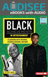 Title: Black Achievements in Entertainment: Celebrating Hattie McDaniel, Chadwick Boseman, and More, Author: Elliott Smith