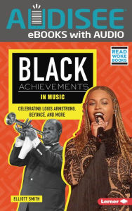 Title: Black Achievements in Music: Celebrating Louis Armstrong, Beyoncé, and More, Author: Elliott Smith