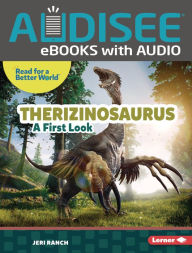 Title: Therizinosaurus: A First Look, Author: Jeri Ranch