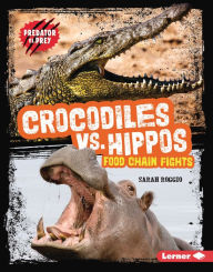 Title: Crocodiles vs. Hippos: Food Chain Fights, Author: Sarah Roggio