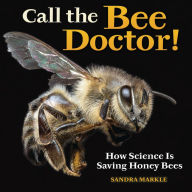Title: Call the Bee Doctor!: How Science Is Saving Honey Bees, Author: Sandra Markle
