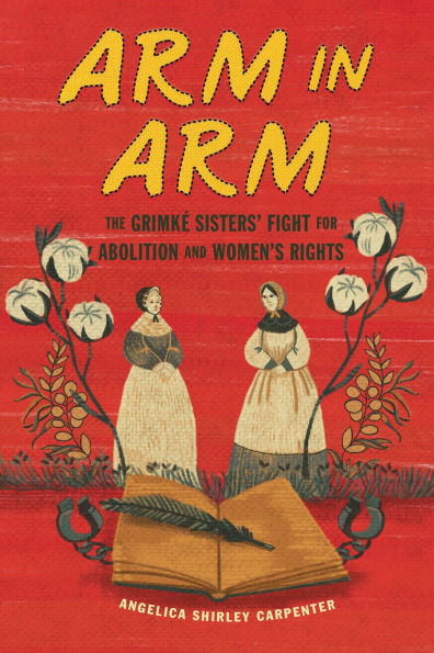 Arm in Arm: The Grimké Sisters' Fight for Abolition and Women's Rights