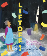 Title: Liftoff!: How the Apollo Moon Missions Made Alma Thomas's Art Soar, Author: Nina Crews