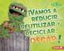 ¡Vamos a reducir, reutilizar y reciclar, Oscar! (Reduce, Reuse, and Recycle, Oscar!)