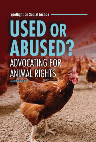 Title: Used or Abused?: Advocating for Animal Rights, Author: Alexis Burling