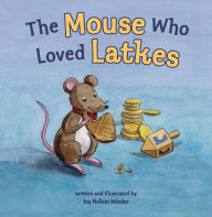 Title: The Mouse Who Loved Latkes, Author: Joy Nelkin Wieder