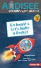 Go Away! & Let's Make a Rocket