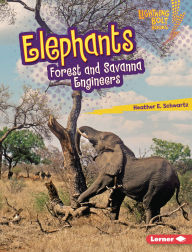 Title: Elephants: Forest and Savanna Engineers, Author: Heather E. Schwartz