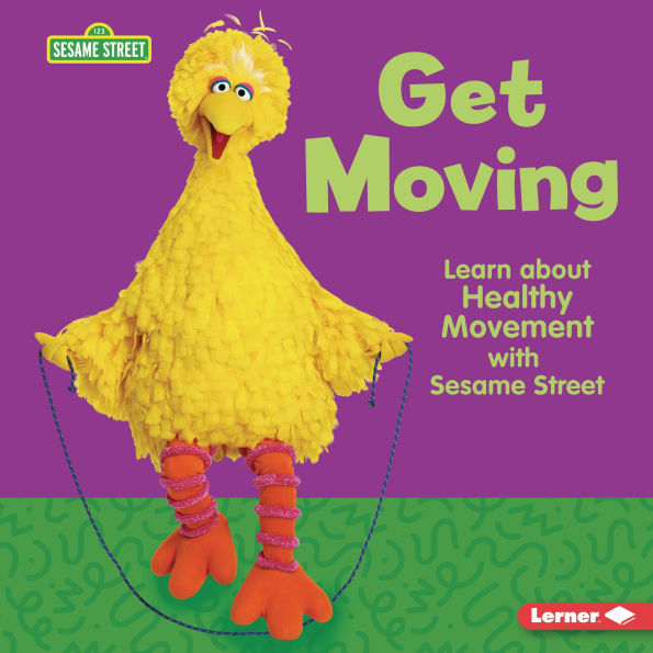 Get Moving: Learn about Healthy Movement with Sesame Street ®