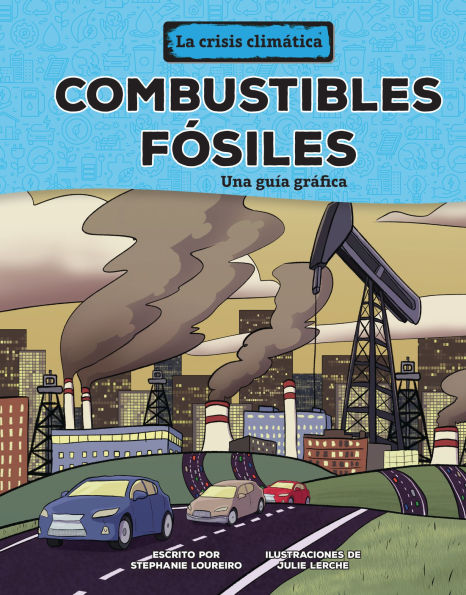 Combustibles f siles (Fossil Fuels): Una gu a gr fica (A Graphic Guide)