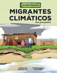 Title: Migrantes climáticos (Climate Migrants): Una guía gráfica (A Graphic Guide), Author: Christina Hill
