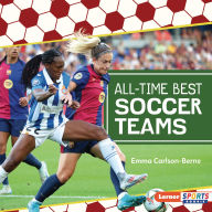 Title: All-Time Best Soccer Teams, Author: Emma Carlson-Berne