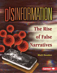 Title: Disinformation: The Rise of False Narratives, Author: Matt Doeden