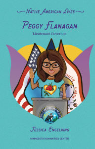 Title: Peggy Flanagan: Lieutenant Governor, Author: Jessica Engelking