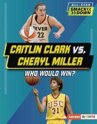 Title: Caitlin Clark vs. Cheryl Miller: Who Would Win?, Author: Sarah Roggio