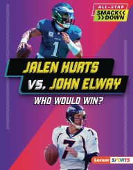 Title: Jalen Hurts vs. John Elway: Who Would Win?, Author: Joe Stanley