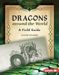 Title: Dragons around the World: A Field Guide, Author: Taylor Fenmore