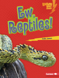 Title: Ew, Reptiles!, Author: India James
