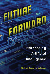 Title: Future Forward: Harnessing Artificial Intelligence, Author: Stephanie Sammartino McPherson
