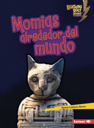 Title: Momias alrededor del mundo (Mummies Around the World), Author: Emma Carlson-Berne