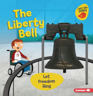 Title: The Liberty Bell: Let Freedom Ring, Author: Martha E. H. Rustad