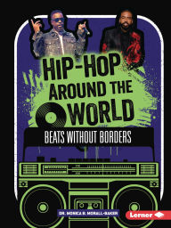 Title: Hip-Hop Around the World: Beats without Borders, Author: Monica B. Morall-Baker