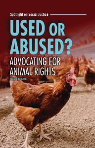 Title: Used or Abused?: Advocating for Animal Rights, Author: Alexis Burling