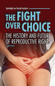 Title: The Fight over Choice: The History and Future of Reproductive Rights, Author: Lauren Kukla