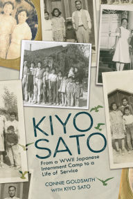 Title: Kiyo Sato: From a WWII Japanese Internment Camp to a Life of Service, Author: Connie Goldsmith