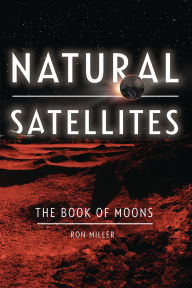 Title: Natural Satellites: The Book of Moons, Author: Ron Miller
