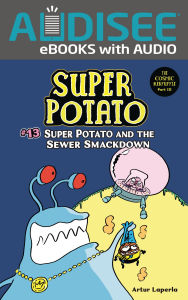 Title: Super Potato and the Sewer Smackdown: Book 13, Author: Artur Laperla