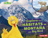 Title: Explora los hÃ¡bitats de montaÃ±a con Big Bird (Explore Mountain Habitats with Big Bird), Author: Charlotte Reed