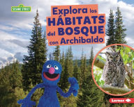 Title: Explora los hÃ¡bitats del bosque con Archibaldo (Explore Forest Habitats with Grover), Author: Charlotte Reed